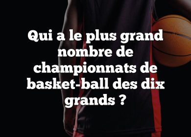 Qui a le plus grand nombre de championnats de basket-ball des dix grands ?